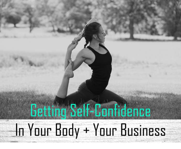 Getting Self Confidence in Your Body + Your Business